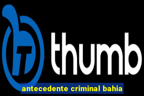 antecedente criminal bahia